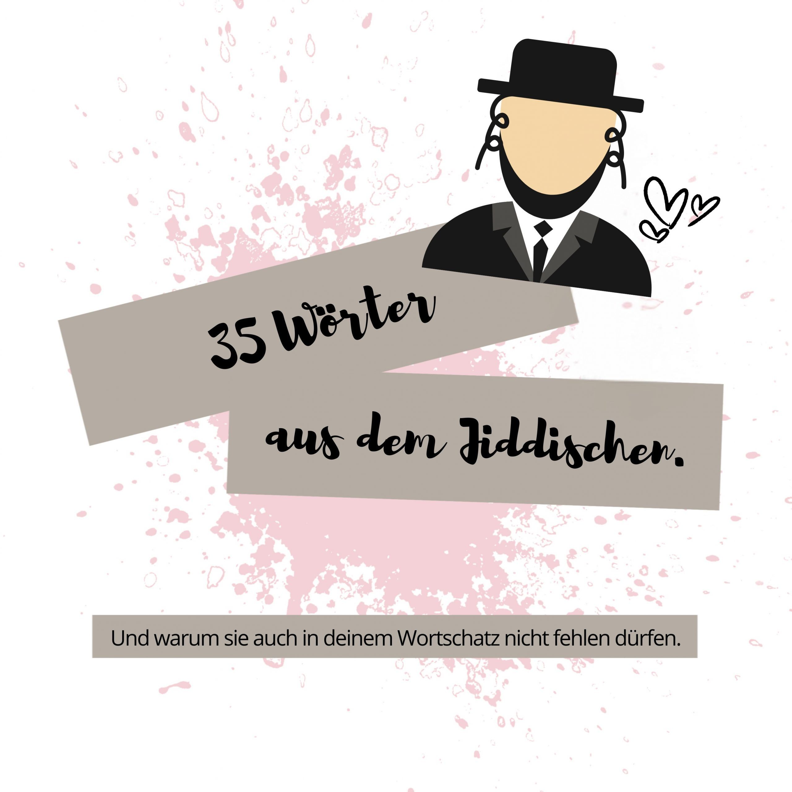 Jiddische Wörter – und warum sie auch in deinem Wortschatz nicht fehlen dürfen.