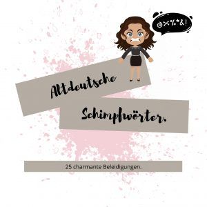 Altdeutsche Schimpfwörter: 25 charmante Beleidigungen
