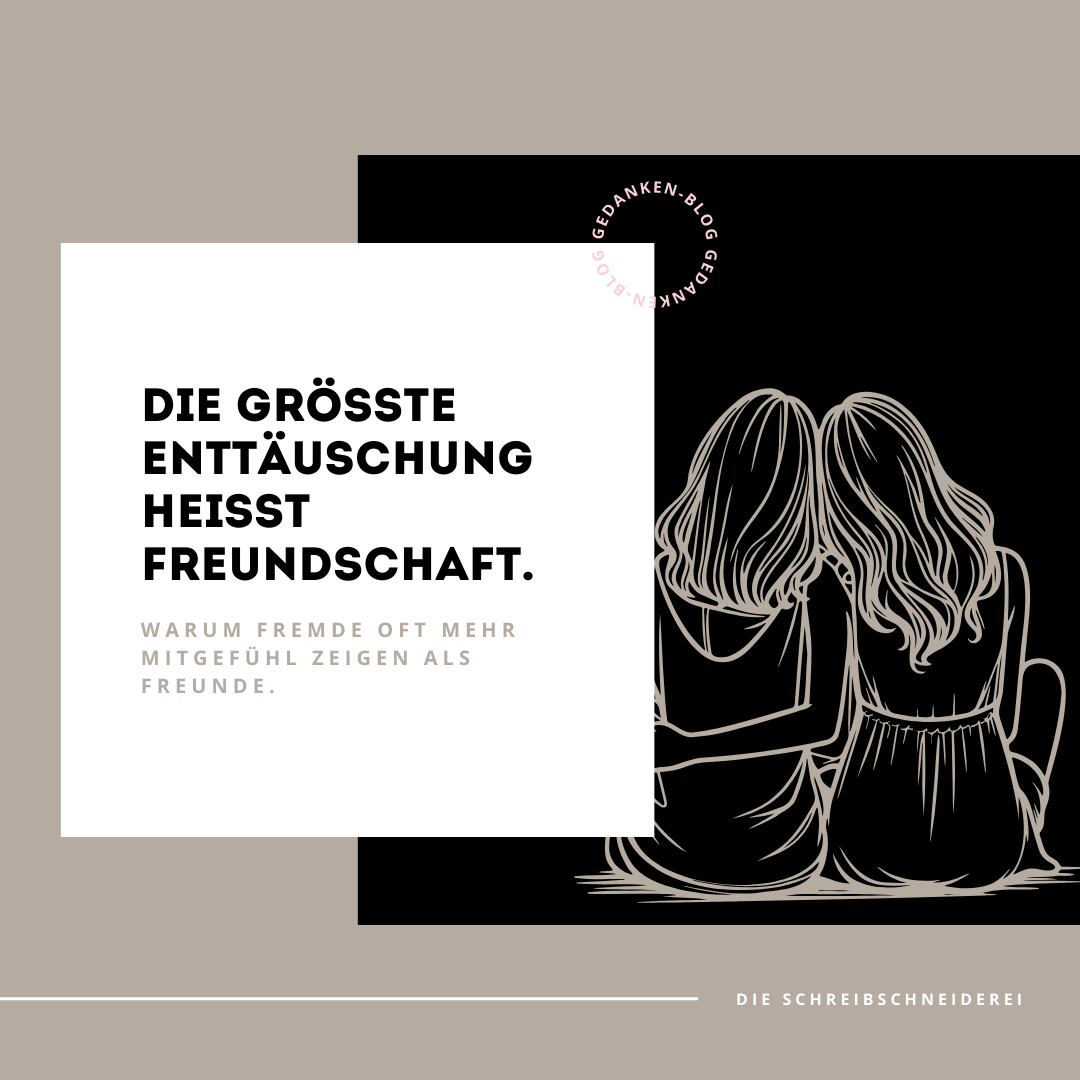 Die größte Enttäuschung heißt Freundschaft