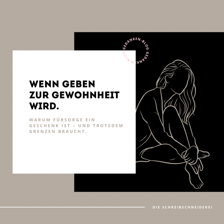 Wenn Geben zur Gewohnheit wird. Warum Fürsorge ein Geschenk ist – und trotzdem Grenzen braucht.