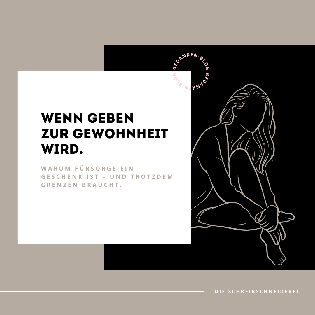 Wenn Geben zur Gewohnheit wird. Warum Fürsorge ein Geschenk ist – und trotzdem Grenzen braucht.