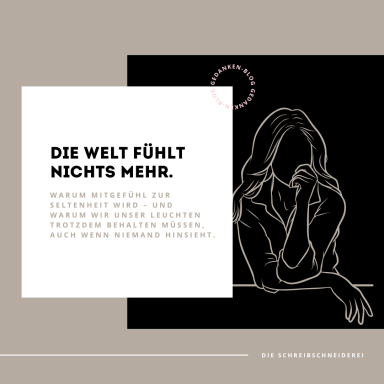 Warum Mitgefühl zur Seltenheit wird – und warum wir unser Leuchten trotzdem behalten müssen, auch wenn niemand hinsieht.