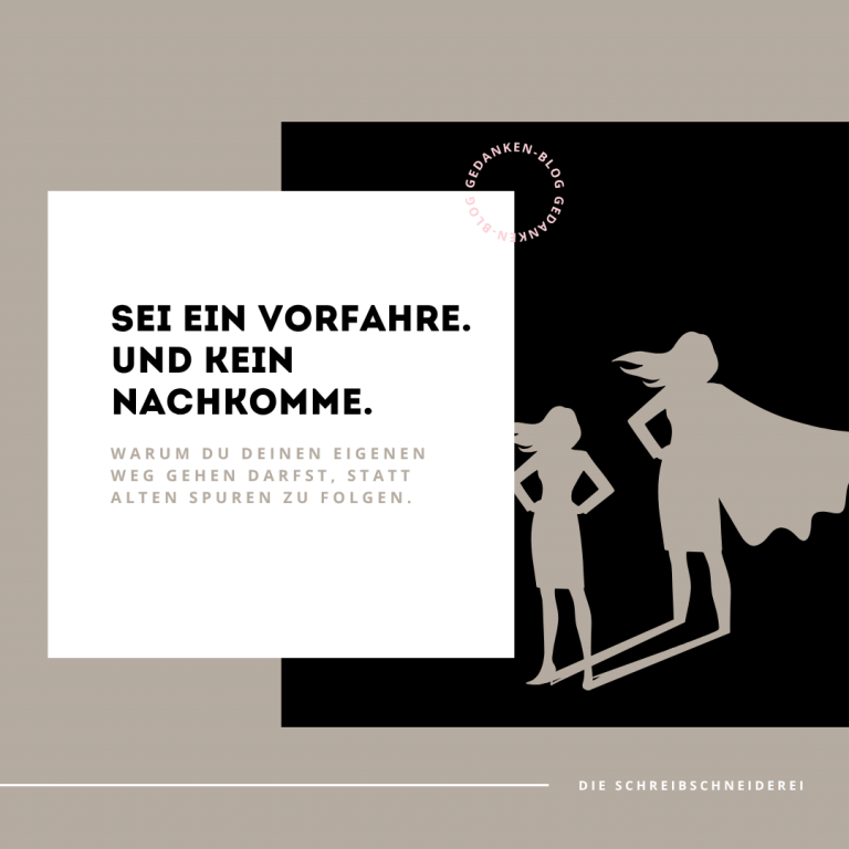 Sei ein Vorfahre – kein Nachkomme. Warum du deinen eigenen Weg gehen musst, statt alten Spuren zu folgen.